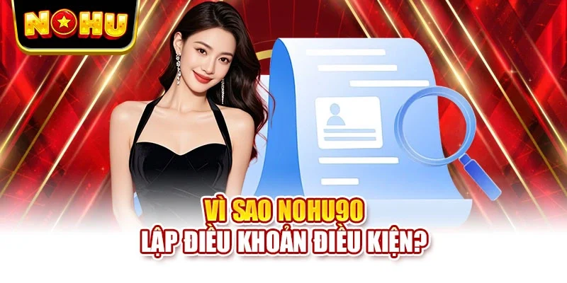 Vì sao NOHU90 lập điều khoản điều kiện